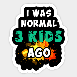 I was normal 3 kids ago, happy mother's day Sticker